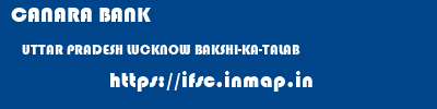 CANARA BANK  UTTAR PRADESH LUCKNOW BAKSHI-KA-TALAB   ifsc code